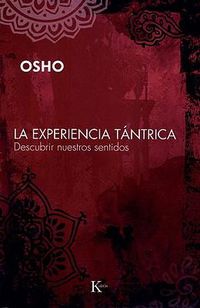 Cover image for La Experiencia Tantrica: Descubrir Nuestros Sentidos