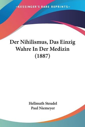 Cover image for Der Nihilismus, Das Einzig Wahre in Der Medizin (1887)