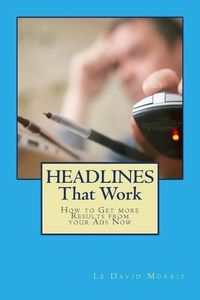 Cover image for HEADLINES That Work: How to Get more Results from your Ads Now