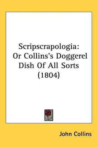 Cover image for Scripscrapologia: Or Collins's Doggerel Dish Of All Sorts (1804)
