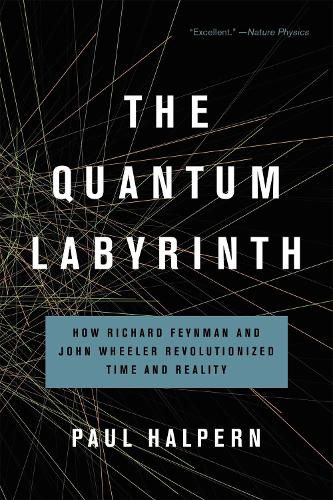 Cover image for The Quantum Labyrinth: How Richard Feynman and John Wheeler Revolutionized Time and Reality