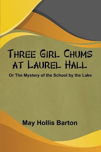 Cover image for Three Girl Chums at Laurel Hall or The Mystery of the School by the Lake