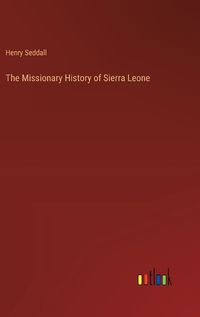 Cover image for The Missionary History of Sierra Leone