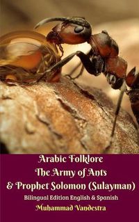 Cover image for Arabic Folklore The Army of Ants and Prophet Solomon (Sulayman) Bilingual Edition English and Spanish