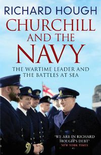 Cover image for Churchill and the Navy: The Wartime Leader and the Battles at Sea