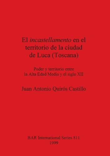 Cover image for El incastellamento en el territorio de la ciudad de Luca (Toscana): Poder y territorio entre la Alta Edad Media y el siglo XII