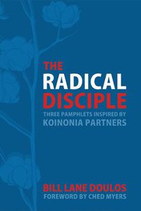 Cover image for The Radical Disciple: Three Pamphlets Inspired by Koinonia Partners