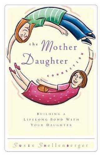 Cover image for The Mother Daughter Connection: Building a Lifelong Bond with Your Daughter