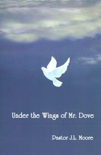Cover image for Under the Wings of Mr. Dove