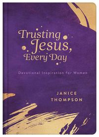 Cover image for Trusting Jesus Every Day: Devotions to Increase a Woman's Faith