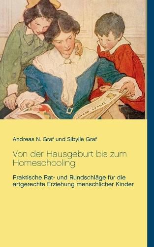 Cover image for Von der Hausgeburt bis zum Homeschooling: Praktische Rat- und Rundschlage fur die artgerechte Erziehung menschlicher Kinder