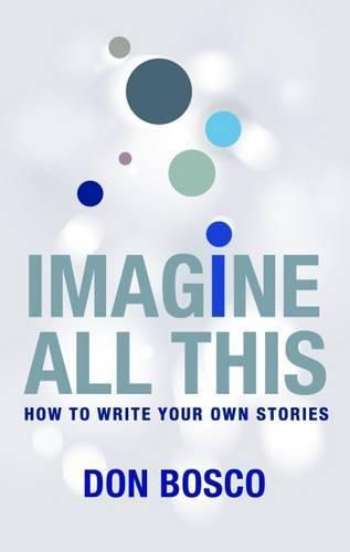 Imagine All This: How to Write Your Own Stories