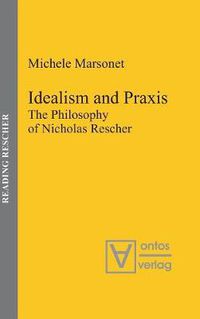 Cover image for Idealism and Praxis: The Philosophy of Nicholas Rescher