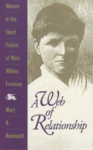 Cover image for A Web of Relationship: Women in the Short Fiction of Mary Wilkins Freeman