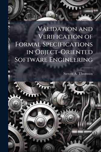 Cover image for Validation and Verification of Formal Specifications in Object-Oriented Software Engineering
