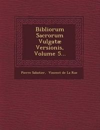 Cover image for Bibliorum Sacrorum Vulgatae Versionis, Volume 5...