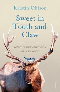 Cover image for Sweet in Tooth and Claw: nature is more cooperative than we think
