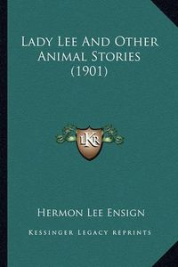 Cover image for Lady Lee and Other Animal Stories (1901) Lady Lee and Other Animal Stories (1901)