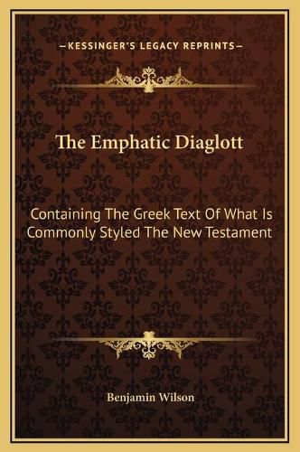 The Emphatic Diaglott: Containing the Greek Text of What Is Commonly Styled the New Testament