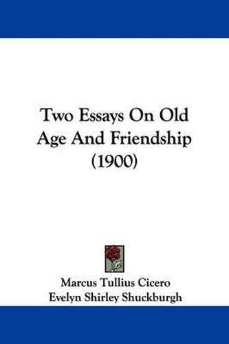 Cover image for Two Essays on Old Age and Friendship (1900)