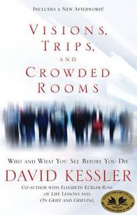 Cover image for Visions, Trips, and Crowded Rooms: Who and What You See Before You Die