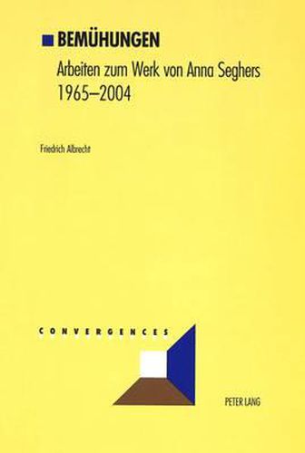 Bemuehungen: Arbeiten Zum Werk Von Anna Seghers, 1965-2004