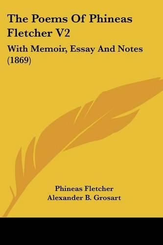 The Poems of Phineas Fletcher V2: With Memoir, Essay and Notes (1869)