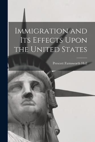 Cover image for Immigration and its Effects Upon the United States