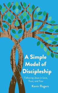 Cover image for A Simple Model of Discipleship: Following Jesus in Love, Trust, and Fear