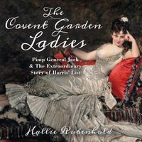 Cover image for The Covent Garden Ladies: Pimp General Jack & the Extraordinary Story of Harris' List