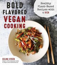Cover image for Bold Flavored Vegan Cooking: Healthy Plant-Based Recipes with a Kick