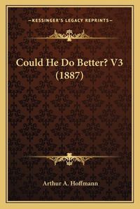 Cover image for Could He Do Better? V3 (1887)