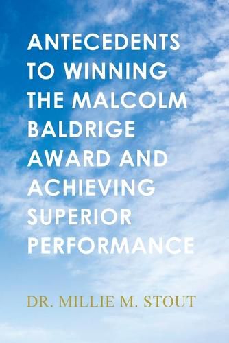 Cover image for Antecedents to Winning the Malcolm Baldrige Award and Achieving Superior Performance