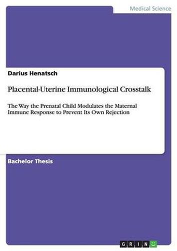 Cover image for Placental-Uterine Immunological Crosstalk: The Way the Prenatal Child Modulates the Maternal Immune Response to Prevent Its Own Rejection