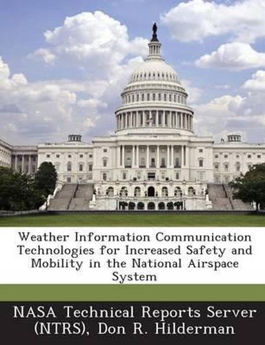 Cover image for Weather Information Communication Technologies for Increased Safety and Mobility in the National Airspace System