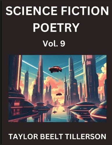 Cover image for Science Fiction Poetry (Volume 9)- SciFi, Fantasy, and Speculative Poetry, Discover Chronicles of the Sci-fi Stellar Verse, Echoes of the Void, and Nebula Narrative Anthology