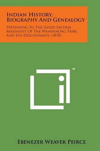 Indian History, Biography and Genealogy: Pertaining to the Good Sachem Massasoit of the Wampanoag Tribe, and His Descendants (1878)