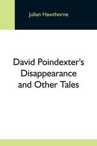 Cover image for David Poindexter'S Disappearance And Other Tales