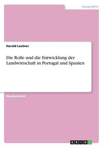 Cover image for Die Rolle und die Entwicklung der Landwirtschaft in Portugal und Spanien