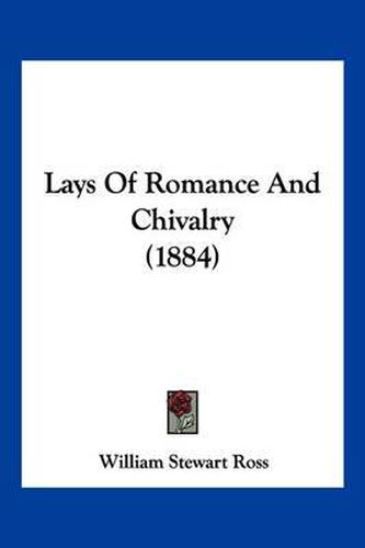 Cover image for Lays of Romance and Chivalry (1884)