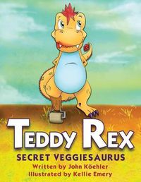 Cover image for Teddy Rex: Secret Veggiesaurus