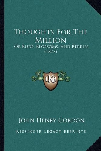 Thoughts for the Million: Or Buds, Blossoms, and Berries (1873)