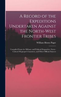 Cover image for A Record of the Expeditions Undertaken Against the North-West Frontier Tribes