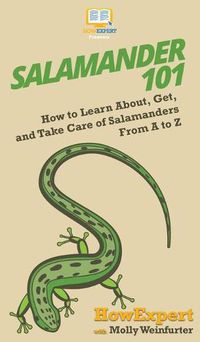 Cover image for Salamander 101: How to Learn About, Get, and Take Care of Salamanders From A to Z