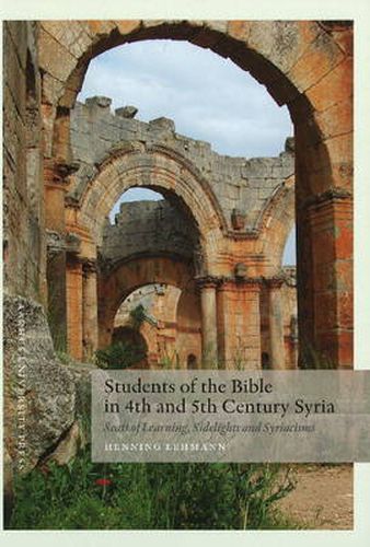 Cover image for Students of the Bible in 4th & 5th Century Syria: Seats of Learning, Sidelights & Syriacisms