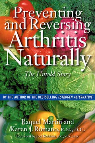 Preventing and Reversing Arthritis Naturally: The Untold Story