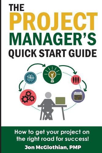 Cover image for The Project Manager's Quick Start Guide: How To Get Your Project On The Right Road For Success