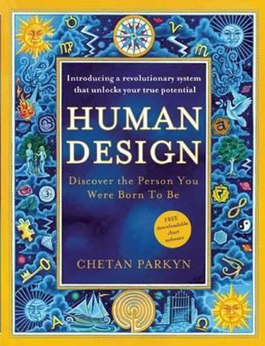 Cover image for Human Design: Discover the Person You Were Born to Be: A Revolutionary New System Revealing the DNA of Your True Nature