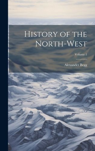 Cover image for History of the North-West; Volume 1