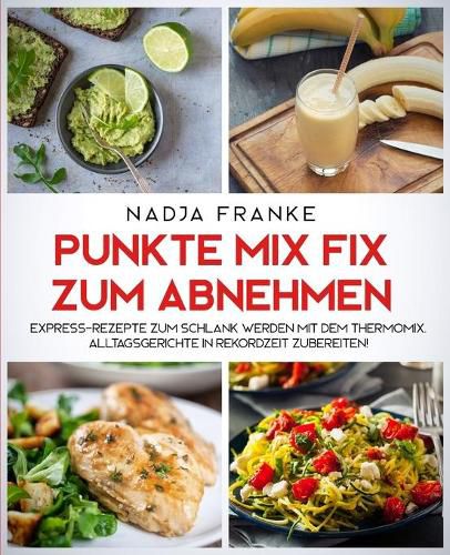 Cover image for Punkte Mix Fix zum Abnehmen: Express-Rezepte zum schlank werden mit dem Thermomix. Alltagsgerichte in Rekordzeit zubereiten